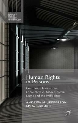 Human Rights in Prisons: Comparing Institutional Encounters in Kosovo, Sierra Leone and the Philippines - A. Jefferson,L. Gaborit - cover