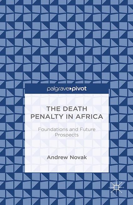 The Death Penalty in Africa: Foundations and Future Prospects