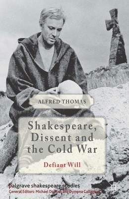 Shakespeare, Dissent and the Cold War - Alfred Thomas - cover
