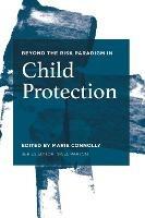 Beyond the Risk Paradigm in Child Protection: Current Debates and New Directions - Marie Connolly - cover