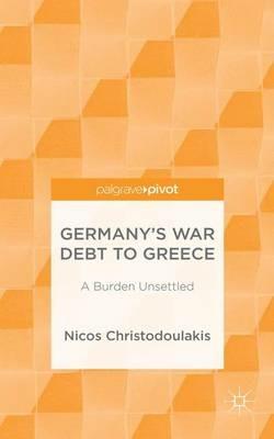 Germany’s War Debt to Greece: A Burden Unsettled - Nicos Christodoulakis - cover