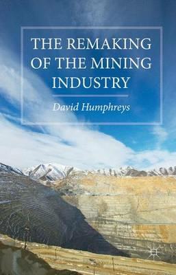 The Remaking of the Mining Industry - D. Humphreys - cover