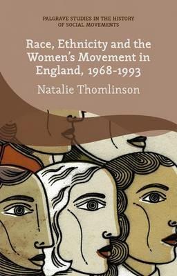 Race, Ethnicity and the Women's Movement in England, 1968-1993 - Natalie Thomlinson - cover