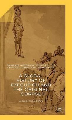 A Global History of Execution and the Criminal Corpse - cover