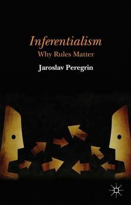 Inferentialism: Why Rules Matter - J. Peregrin - cover