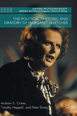 The Political Rhetoric and Oratory of Margaret Thatcher - Andrew S. Crines,Timothy Heppell,Peter Dorey - cover