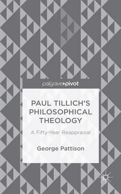 Paul Tillich's Philosophical Theology: A Fifty-Year Reappraisal - George Pattison - cover
