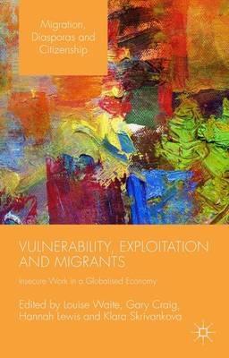Vulnerability, Exploitation and Migrants: Insecure Work in a Globalised Economy - cover