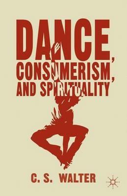 Dance, Consumerism, and Spirituality - C. Walter - cover