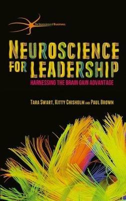 Neuroscience for Leadership: Harnessing the Brain Gain Advantage - T. Swart,Kitty Chisholm,Paul Brown - cover