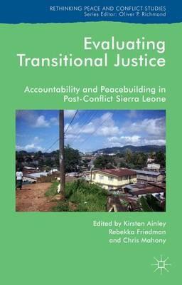 Evaluating Transitional Justice: Accountability and Peacebuilding in Post-Conflict Sierra Leone - cover