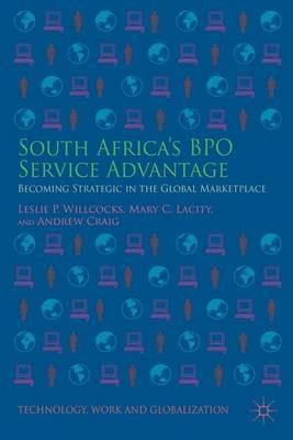 South Africa’s BPO Service Advantage: Becoming Strategic in the Global Marketplace - Leslie P. Willcocks,Mary C. Lacity,A. Craig - cover