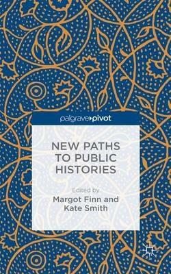 New Paths to Public Histories - Margot Finn,Kate Smith - cover