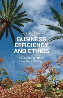 Business Efficiency and Ethics: Values and Strategic Decision Making - D. Chorafas - cover
