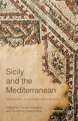 Sicily and the Mediterranean: Migration, Exchange, Reinvention - cover