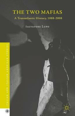 The Two Mafias: A Transatlantic History, 1888-2008 - Salvatore Lupo - cover