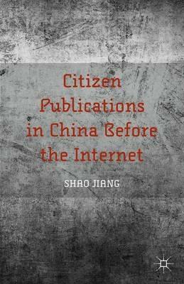 Citizen Publications in China Before the Internet - S. Jiang - cover