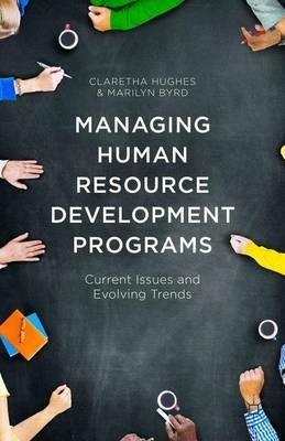 Managing Human Resource Development Programs: Current Issues and Evolving Trends - Claretha Hughes,Marilyn Byrd - cover