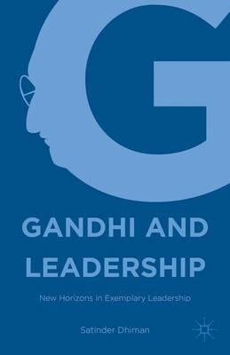 Gandhi and Leadership: New Horizons in Exemplary Leadership - Satinder Dhiman - cover