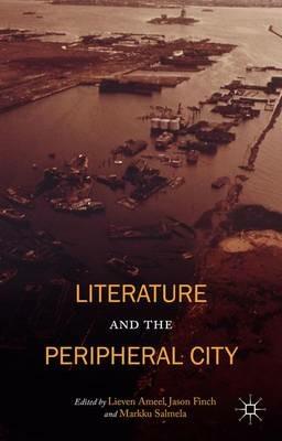 Literature and the Peripheral City - Jason Finch,Markku Salmela - cover