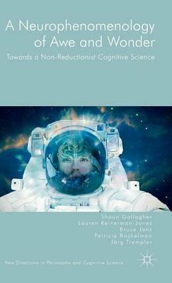A Neurophenomenology of Awe and Wonder: Towards a Non-Reductionist Cognitive Science - Shaun Gallagher,Bruce Janz,Lauren Reinerman - cover