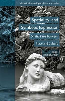 Spatiality and Symbolic Expression: On the Links between Place and Culture - Bill Richardson - cover