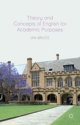 Theory and Concepts of English for Academic Purposes - Ian Bruce - cover