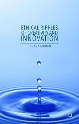 Ethical Ripples of Creativity and Innovation - Seana Moran - cover