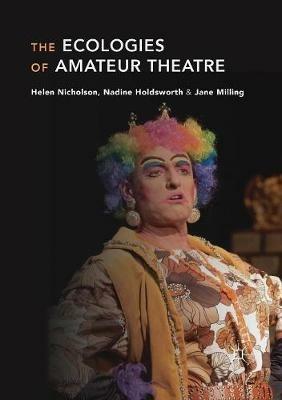 The Ecologies of Amateur Theatre - Helen Nicholson,Nadine Holdsworth,Jane Milling - cover