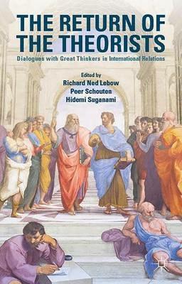 The Return of the Theorists: Dialogues with Great Thinkers in International Relations - cover