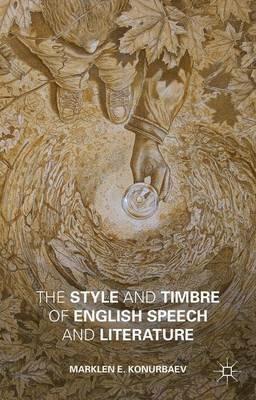 The Style and Timbre of English Speech and Literature - Marklen E. Konurbaev - cover