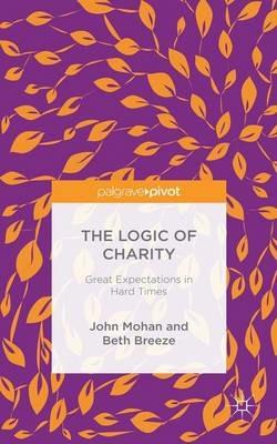 The Logic of Charity: Great Expectations in Hard Times - Beth Breeze,J. Mohan - cover