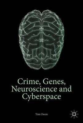 Crime, Genes, Neuroscience and Cyberspace - Tim Owen - cover