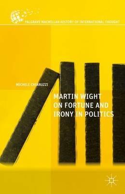 Martin Wight on Fortune and Irony in Politics - M. Chiaruzzi - cover