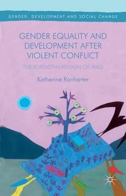 Gender Equality and Development After Violent Conflict: The Kurdistan Region of Iraq - Katherine Ranharter - cover