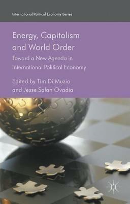 Energy, Capitalism and World Order: Toward a New Agenda in International Political Economy - Tim Di Muzio - cover