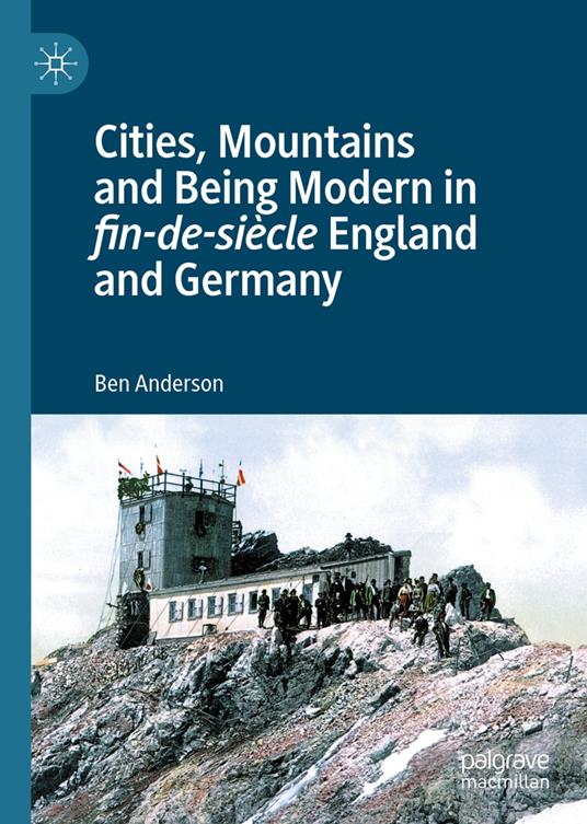 Cities, Mountains and Being Modern in fin-de-siècle England and Germany