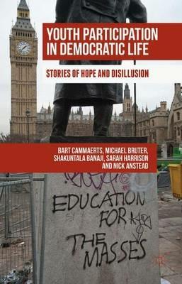 Youth Participation in Democratic Life: Stories of Hope and Disillusion - Bart Cammaerts,Michael Bruter,Shakuntala Banaji - cover