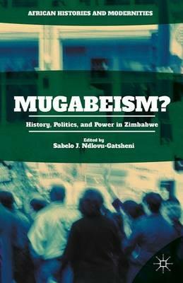 Mugabeism?: History, Politics, and Power in Zimbabwe - cover