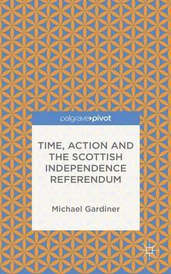 Time and Action in the Scottish Independence Referendum - Michael Gardiner - cover