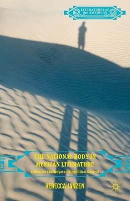 The National Body in Mexican Literature: Collective Challenges to Biopolitical Control - Rebecca Janzen - cover