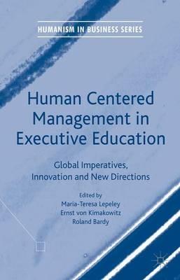 Human Centered Management in Executive Education: Global Imperatives, Innovation and New Directions - cover