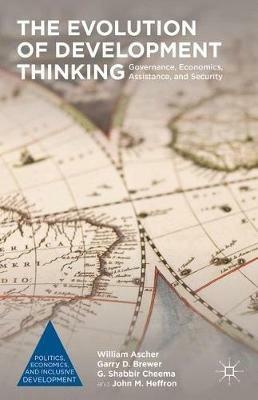 The Evolution of Development Thinking: Governance, Economics, Assistance, and Security - William Ascher,Garry D. Brewer,G. Shabbir Cheema - cover
