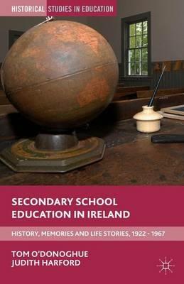 Secondary School Education in Ireland: History, Memories and Life Stories, 1922 - 1967 - Tom O'Donoghue,Judith Harford - cover