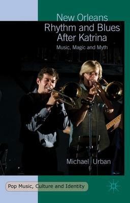 New Orleans Rhythm and Blues After Katrina: Music, Magic and Myth - Michael Urban - cover