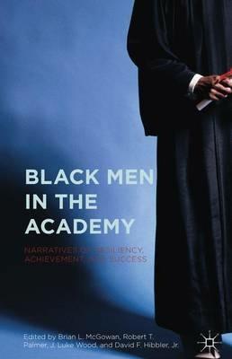 Black Men in the Academy: Narratives of Resiliency, Achievement, and Success - cover