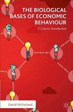 The Biological Bases of Economic Behaviour: A Concise Introduction