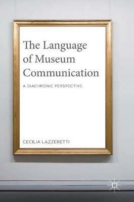 The Language of Museum Communication: A Diachronic Perspective - Cecilia Lazzeretti - cover