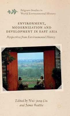 Environment, Modernization and Development in East Asia: Perspectives from Environmental History - cover