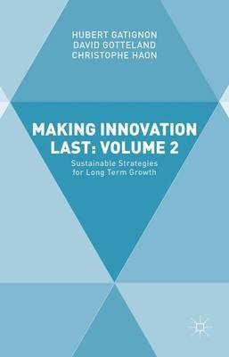 Making Innovation Last: Volume 2: Sustainable Strategies for Long Term Growth - Hubert GATIGNON,David Gotteland,Christophe Haon - cover